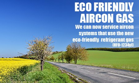 ECO FRIENDLY AIRCON GAS We can now service aircon systems that use the new eco-friendly  refrigerant gas (HFO-1234yf)